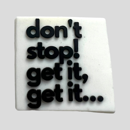 Don’t Stop! Get It, Get It | Quotes